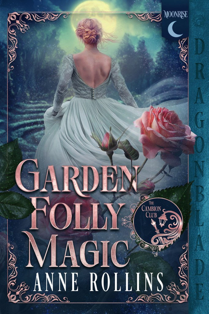 Cover for the book “Garden Folly Magic,” by author “Anne Rollins.” The central figure is a woman with red-gold hair wearing a pale dress, who stands with her back to the viewer. She stands in an outdoor setting under a full moon. On the left hand column is the publisher’s name, “Dragonblade.” On the top right corner is the logo “moonrise.” In the foreground is a pink rose in bloom.